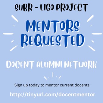 In light blue background a message is written that says Mentors are requested for the SUBr-LIGO Project's Docent Alumni Nework. Individuals can signup to tinyurl.com/docentmentor