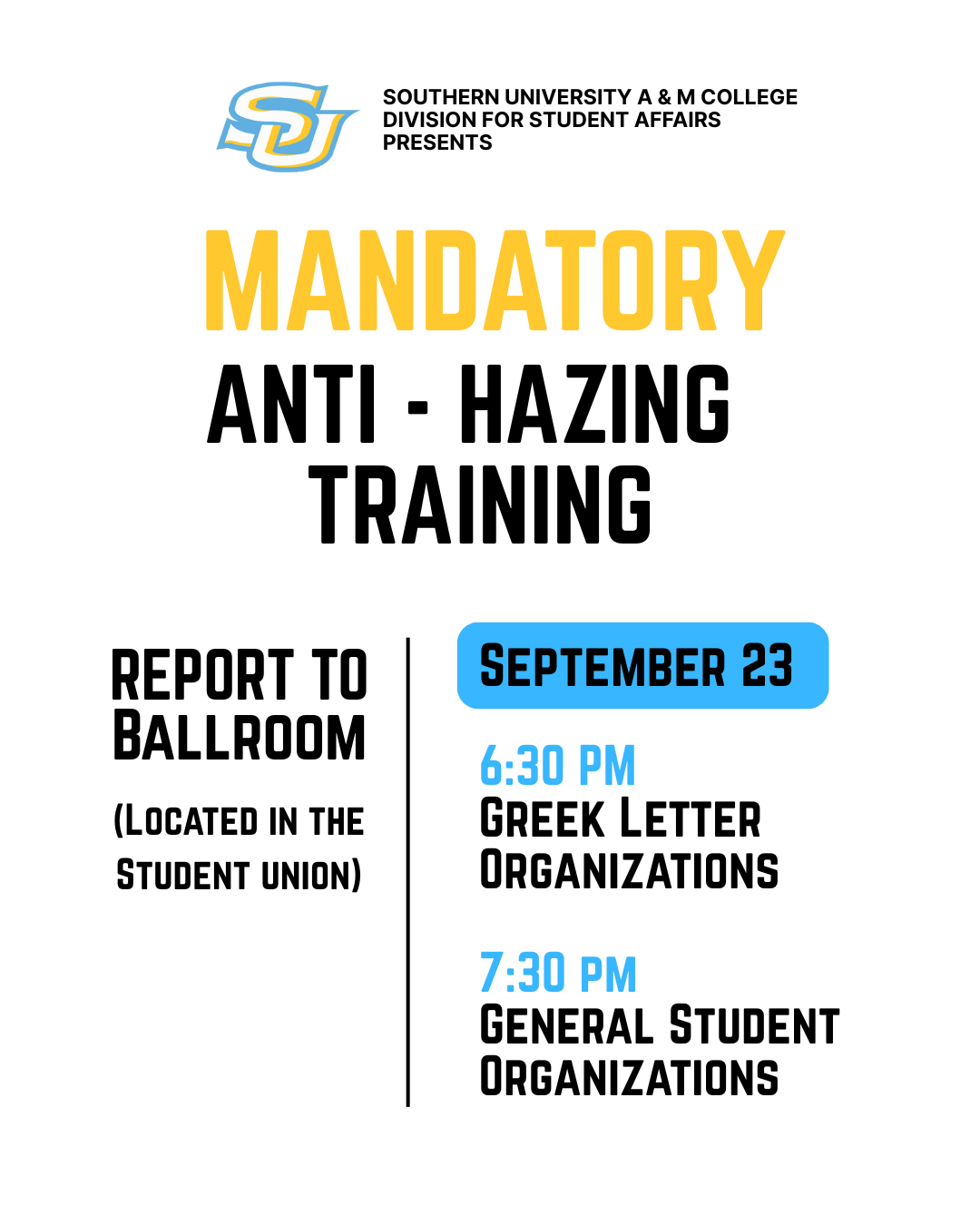 MANDATORY ANTI - HAZING TRAINING. REPORT TO Ballroom (Located in the Student union). September 23 6:30 PM Greek Letter Organizations | 7:30 pm General Student Organizations